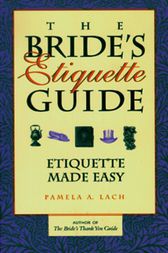 The Bride's Etiquette Guide by Pamela A. Lach