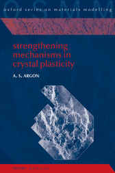 Strengthening Mechanisms in Crystal Plasticity by Ali Argon