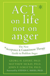 ACT on Life Not on Anger by Georg H. Eifert