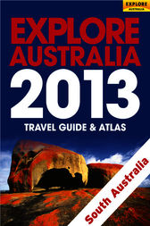 Explore South Australia 2013 by Explore Australia