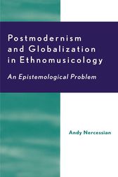 Postmodernism and Globalization in Ethnomusicology by Andy H. Nercessian