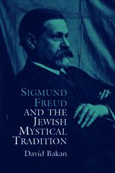 Sigmund Freud and the Jewish Mystical Tradition by David Bakan