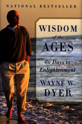 Wisdom of the Ages by Wayne W. Dyer
