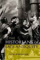 The Historians of Late Antiquity by David Rohrbacher