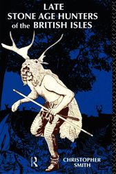 Late Stone Age Hunters of the British Isles by Christopher Smith