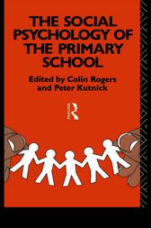 The Social Psychology of the Primary School by Colin Rogers