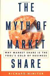 The Myth of Market Share by Richard Miniter