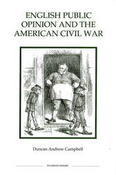 English Public Opinion and the American Civil War by Duncan Andrew Campbell