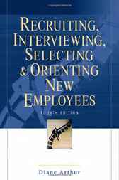 Recruiting, Interviewing, Selecting & Orienting Newf Employees by Diane Arthur