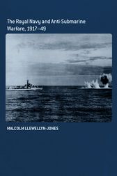 The Royal Navy and Anti-Submarine Warfare, 1917-49 by Malcolm Llewellyn-Jones