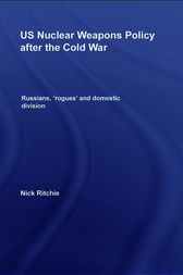 US Nuclear Weapons Policy After the Cold War by Nick Ritchie