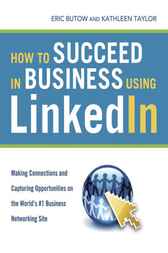 How to Succeed in Business Using LinkedIn by Eric BUTOW