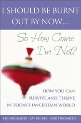 I Should Be Burnt Out By Now... by Peg Neuhauser
