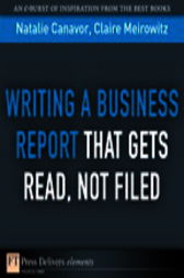 Writing a Business Report That Gets Read, Not Filed by Natalie Canavor