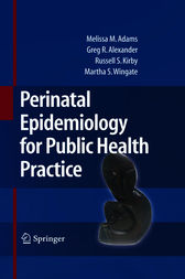 Perinatal Epidemiology for Public Health Practice by Melissa M. Adams