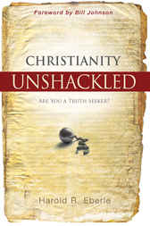 Christianity Unshackled by Harold Eberle