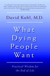 What Dying People Want by David Kuhl