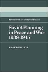 Soviet Planning in Peace and War, 1938–1945 by Mark Harrison