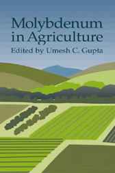 Molybdenum in Agriculture by Umesh C. Gupta