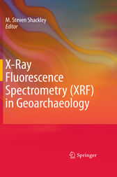 X-Ray Fluorescence Spectrometry (XRF) in Geoarchaeology by M. Steven Shackley