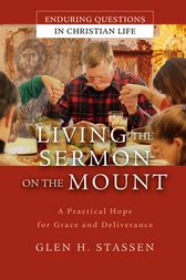 Living the Sermon on the Mount by Glen H Stassen
