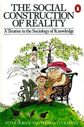 The Social Construction of Reality by Peter L. Berger