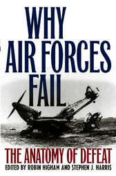 Why Air Forces Fail by Robin Higham