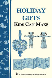 Holiday Gifts Kids Can Make by Editors of Storey Publishing