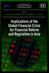 Implications of the Global Financial Crisis for Financial Reform and Regulation in Asia by Masahiro Kawai