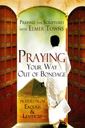 Praying Your Way out of Bondage by Elmer Towns