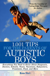 1,001 Tips for the Parents of Autistic Boys by Ken Siri