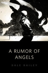 A Rumor of Angels by Dale Bailey