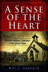 A Sense of the Heart by Bill J. Leonard