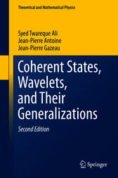 Coherent States, Wavelets, and Their Generalizations by Syed Twareque Ali