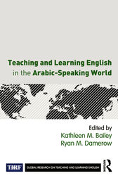 Teaching and Learning English in the Arabic-Speaking World by Kathleen M. Bailey