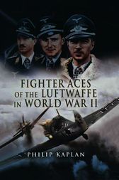 Fighter Aces of the Luftwaffe in World War II by Philip Kaplan