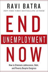 End Unemployment Now by Ravi Batra