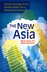 The New Asia: Business Strategies for the Economic Region That is Shaking Up the World by David James