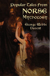 Popular Tales from Norse Mythology by George Webbe Dasent