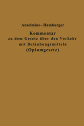 Kommentar zu dem Gesetz über den Verkehr mit Betäubungsmitteln (Opiumgesetz) und seinen Ausführungsbestimmungen by Otto Anselmino