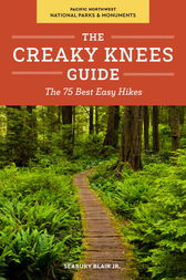 The Creaky Knees Guide Pacific Northwest National Parks and Monuments by Seabury Jr Blair