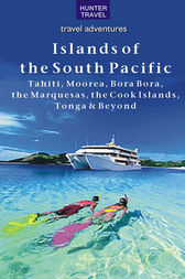 Islands of the South Pacific: Tahiti, Moorea, Bora Bora, the Marquesas, the Cook Islands, Tonga & Beyond by Thomas Booth