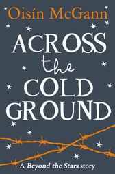 Across the Cold Ground: Beyond the Stars by Oisin McGann