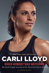 When Nobody Was Watching by Carli Lloyd