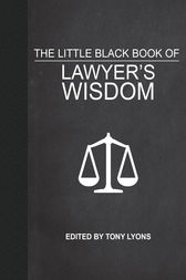 The Little Black Book of Lawyer's Wisdom by Tony Lyons