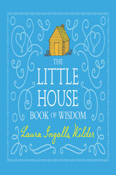 The Little House Book of Wisdom by Laura Ingalls Wilder