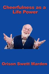 Cheerfulness as a Life Power by Orison Swett Marden
